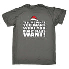 Xmas Tell Me What You Want Christmas Santa - Mens Funny T-Shirt Tshirts