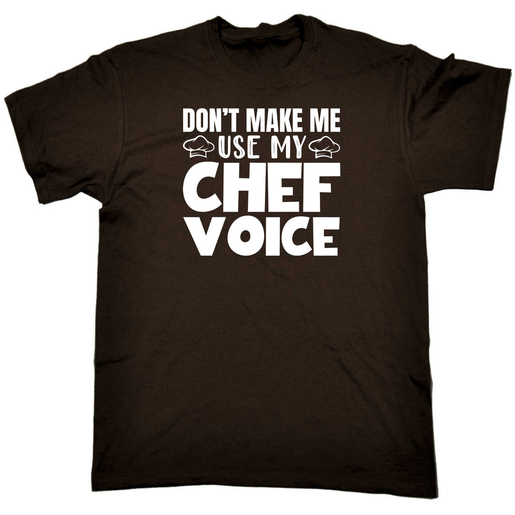 Dont Make Me Use My Chef Voice Cooking - Mens 123t Funny T-Shirt Tshirts