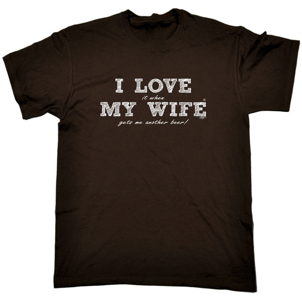 Love It When My Wife Gets Me Another Beer - Mens Funny T-Shirt Tshirts