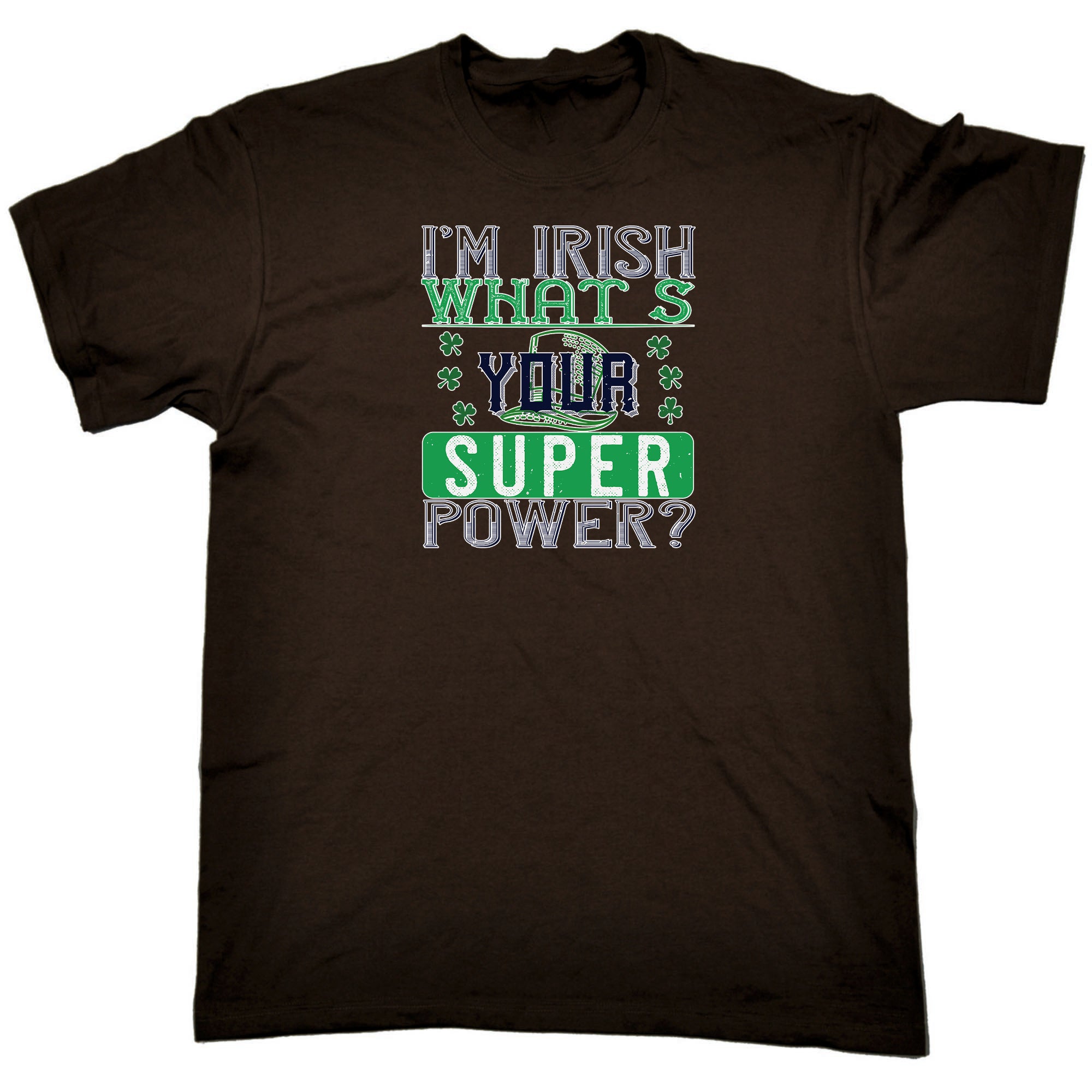 Im Irish Whats Your Super Power St Patricks Day - Mens 123t Funny T-Shirt Tshirts