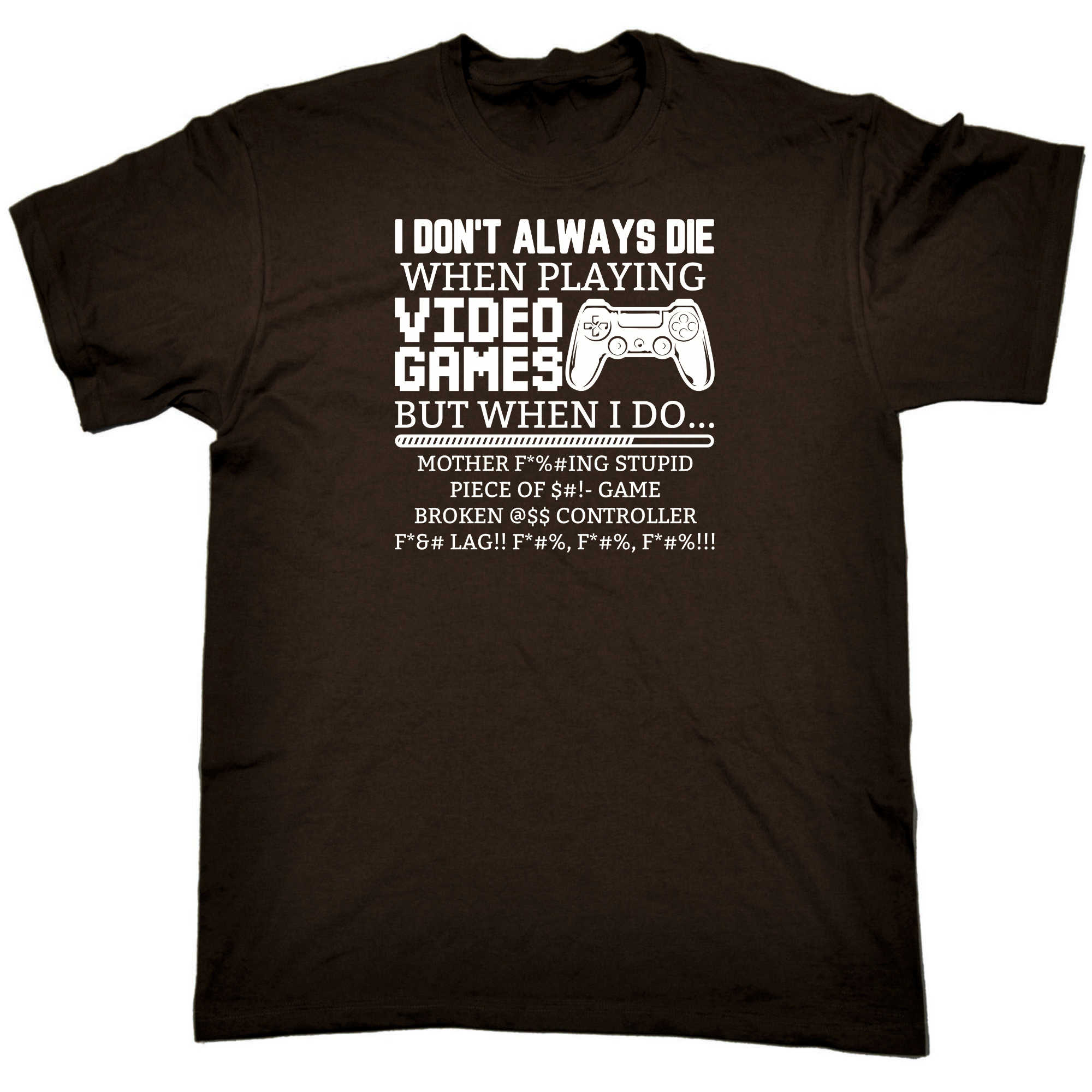 I Dont Always Die When Playing Video Games Gamer - Mens 123t Funny T-Shirt Tshirts