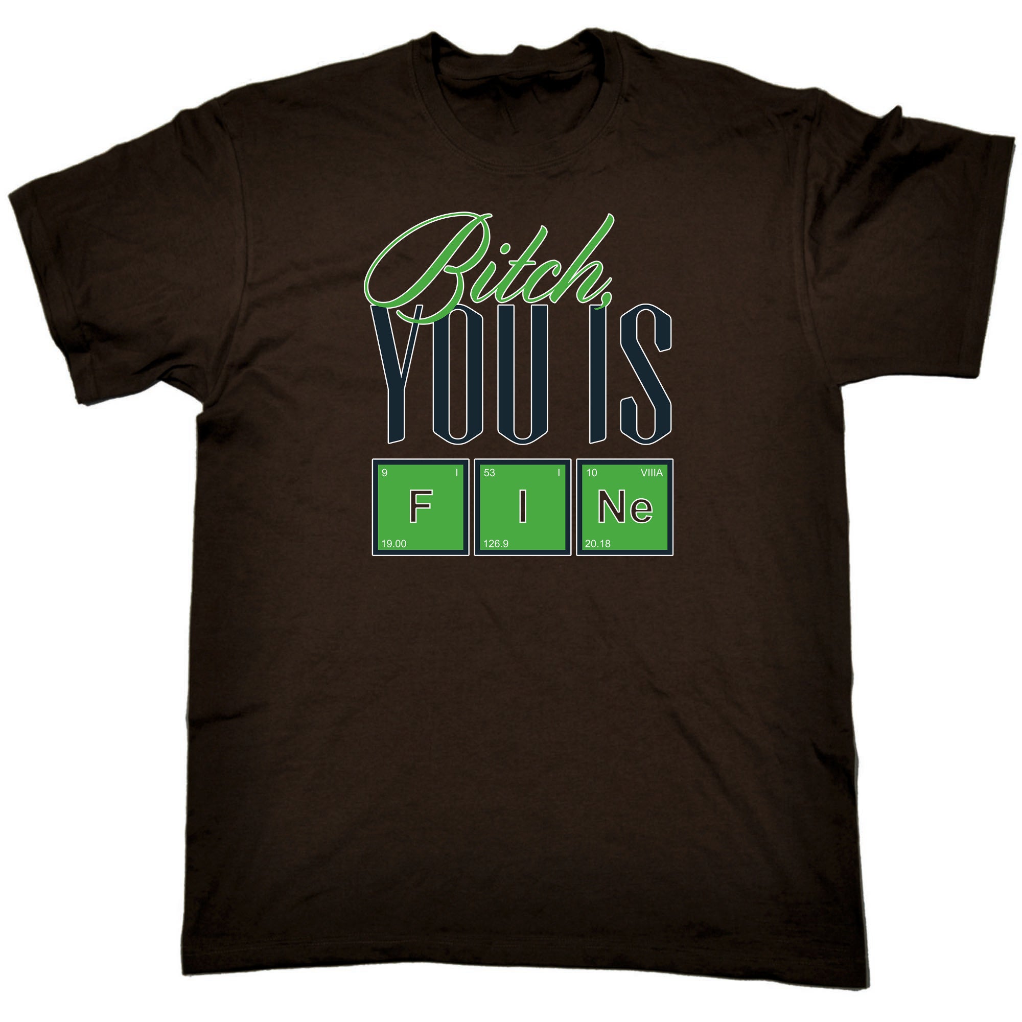 Bitch You Is Fine Babe - Mens Funny T-Shirt Tshirts
