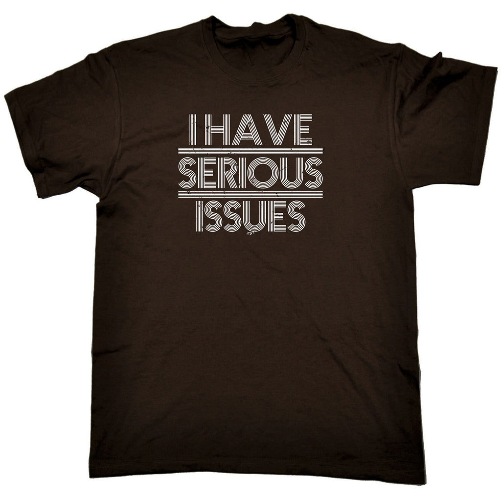 Have Serious Issues - Mens Funny T-Shirt Tshirts