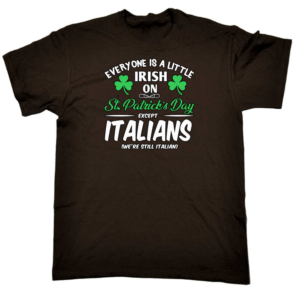 Everyone A Little Irish On St Patricks Day Except Italians Italy - Mens 123t Funny T-Shirt Tshirts