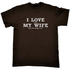 Love It When My Wife Leaves The Cooking To Me - Mens Funny T-Shirt Tshirts