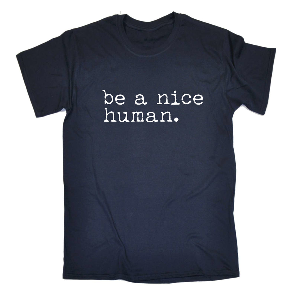 Be A Nice Human Message Fashion - Mens Funny T-Shirt Tshirts