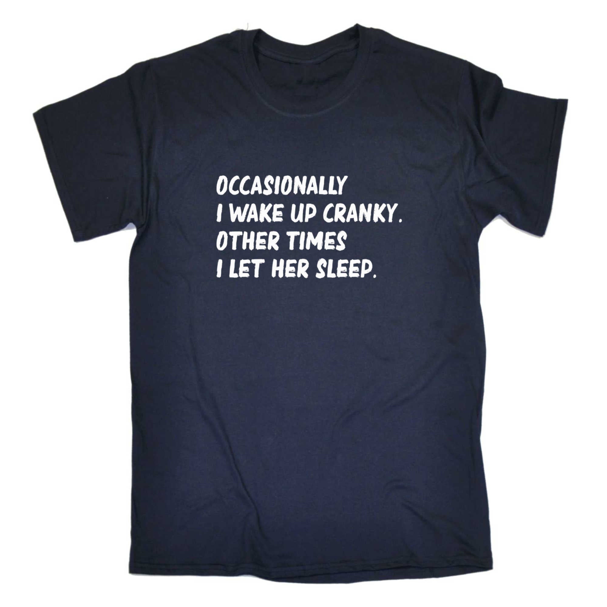 Occasionally I Wake Up Cranky Let Her Sleep - Mens 123t Funny T-Shirt Tshirts
