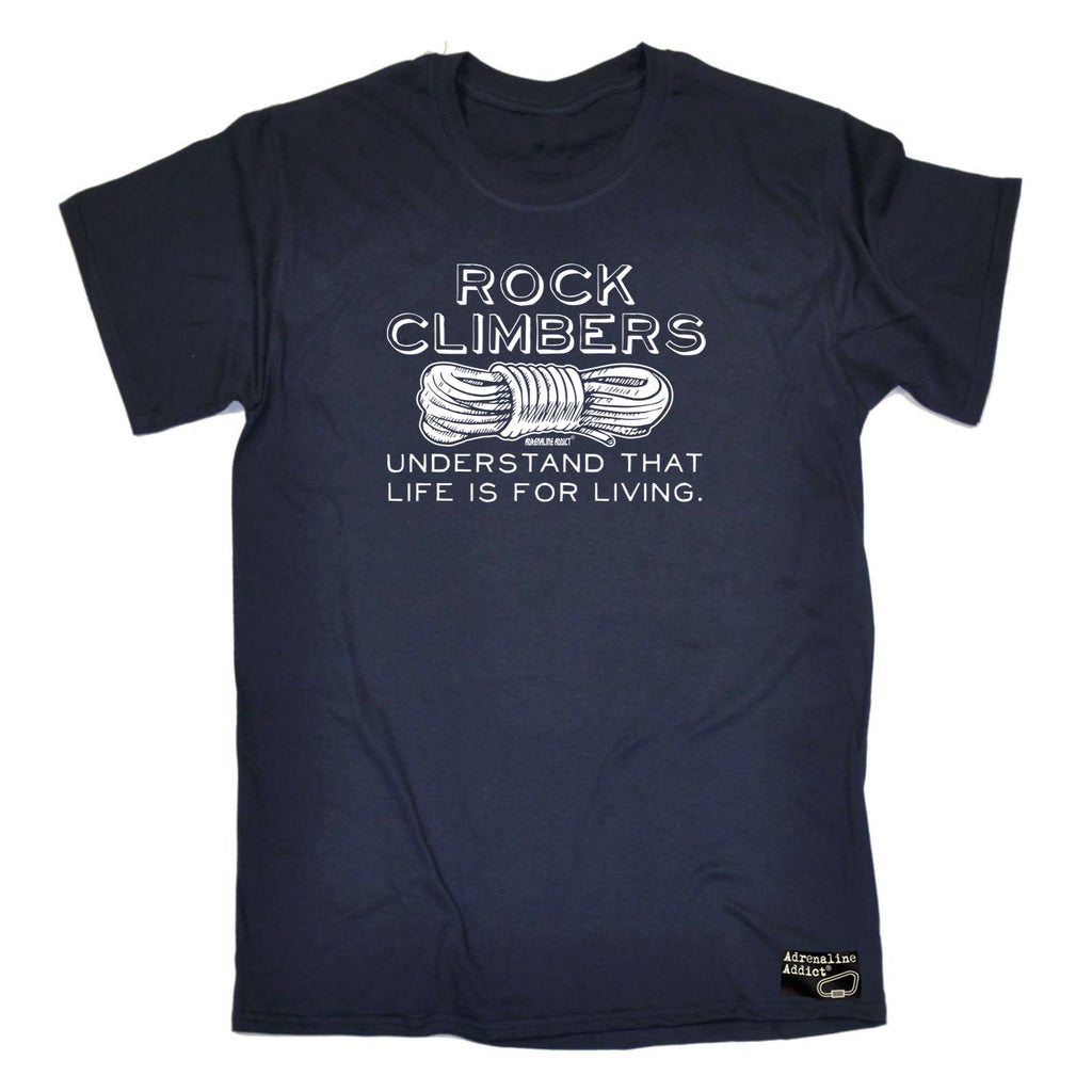 Aa Rock Climbers Understand That Life Is For Living - Mens Funny T-Shirt Tshirts