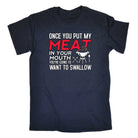 Once You Put My Meat In Your Mouth Funny Grilling V2 - Mens 123t Funny T-Shirt Tshirts