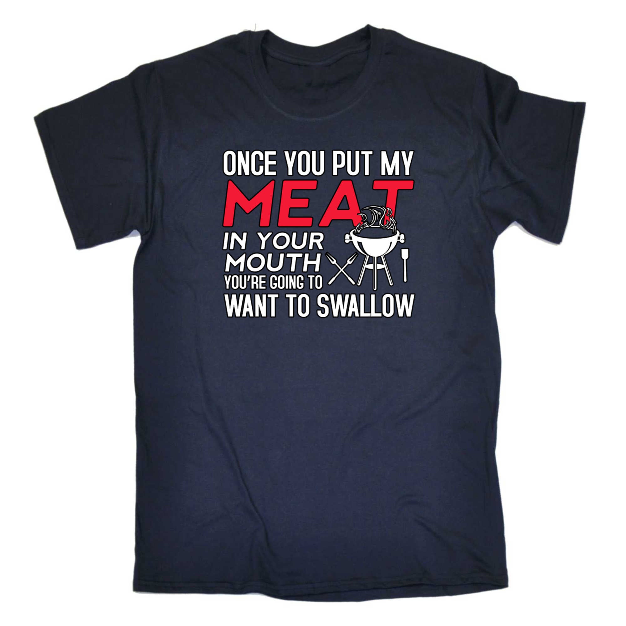 Once You Put My Meat In Your Mouth Funny Grilling V2 - Mens 123t Funny T-Shirt Tshirts