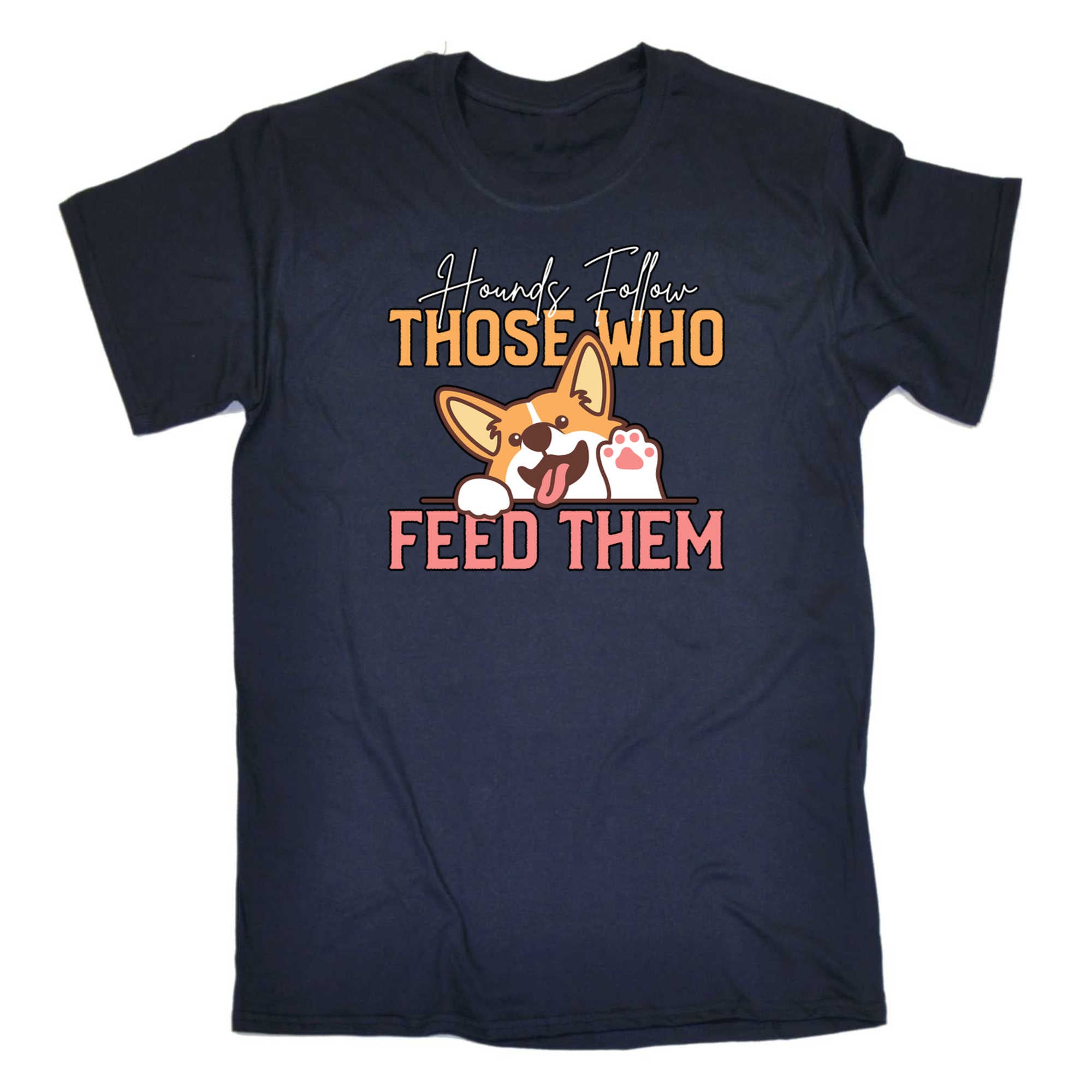 Hounds Follow Those Who Feed Them Dog - Mens 123t Funny T-Shirt Tshirts