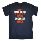 Dont Make Me Use My Design Engineering Voice - Mens Funny T-Shirt Tshirts