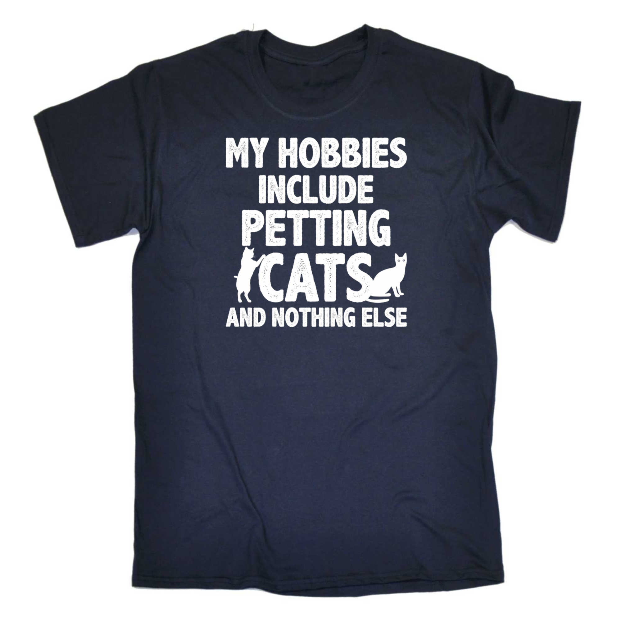 My Hobbies Include Petting Cats And Nothing Else - Mens 123t Funny T-Shirt Tshirts