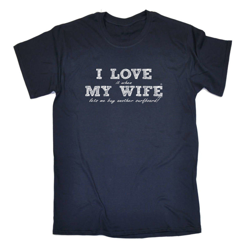 Love It When My Wife Lets Me Buy Another Surfboard - Mens Funny T-Shirt Tshirts