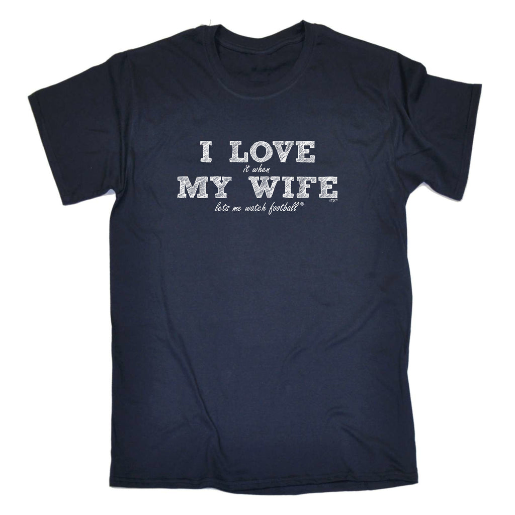 Love It When My Wife Lets Me Watch Football - Mens Funny T-Shirt Tshirts