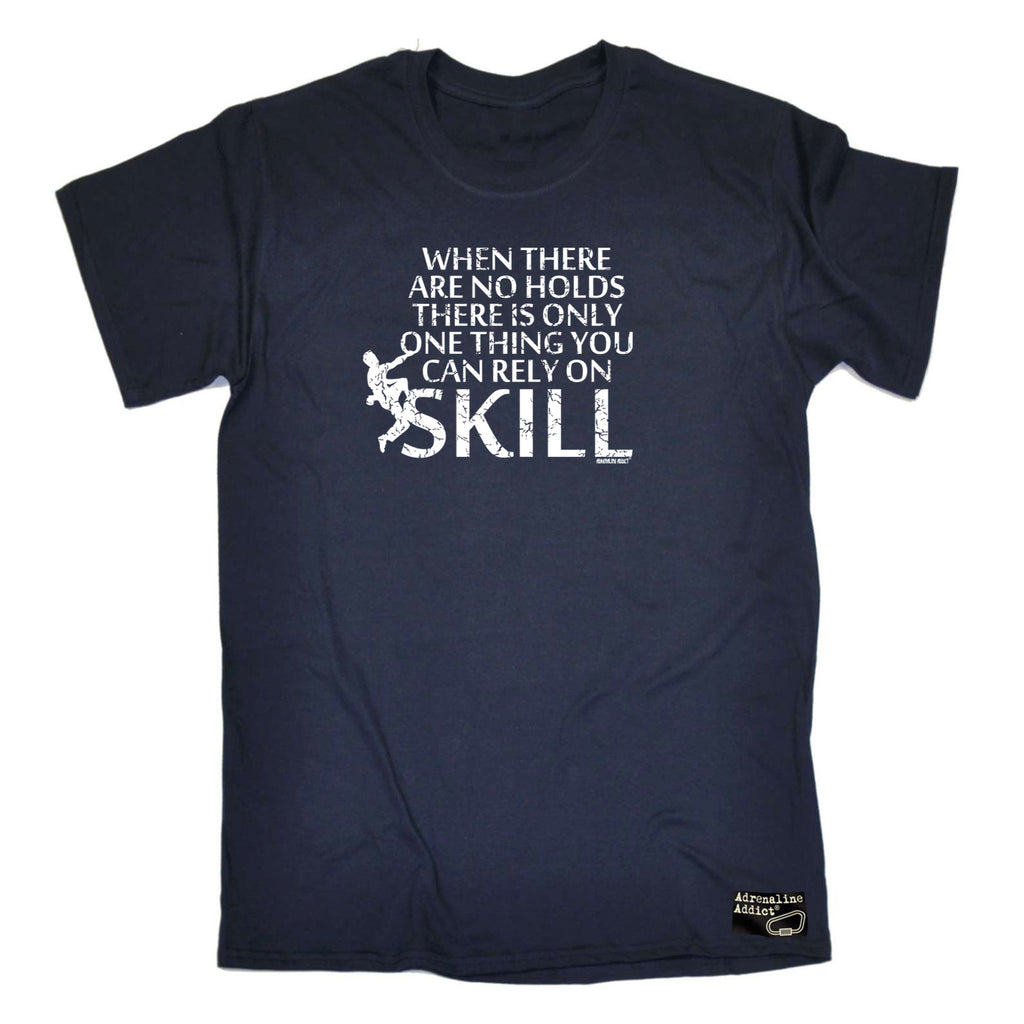 Aa When There Are No Holds There Is Only One Thing You Can Rely On Skill - Mens Funny T-Shirt Tshirts