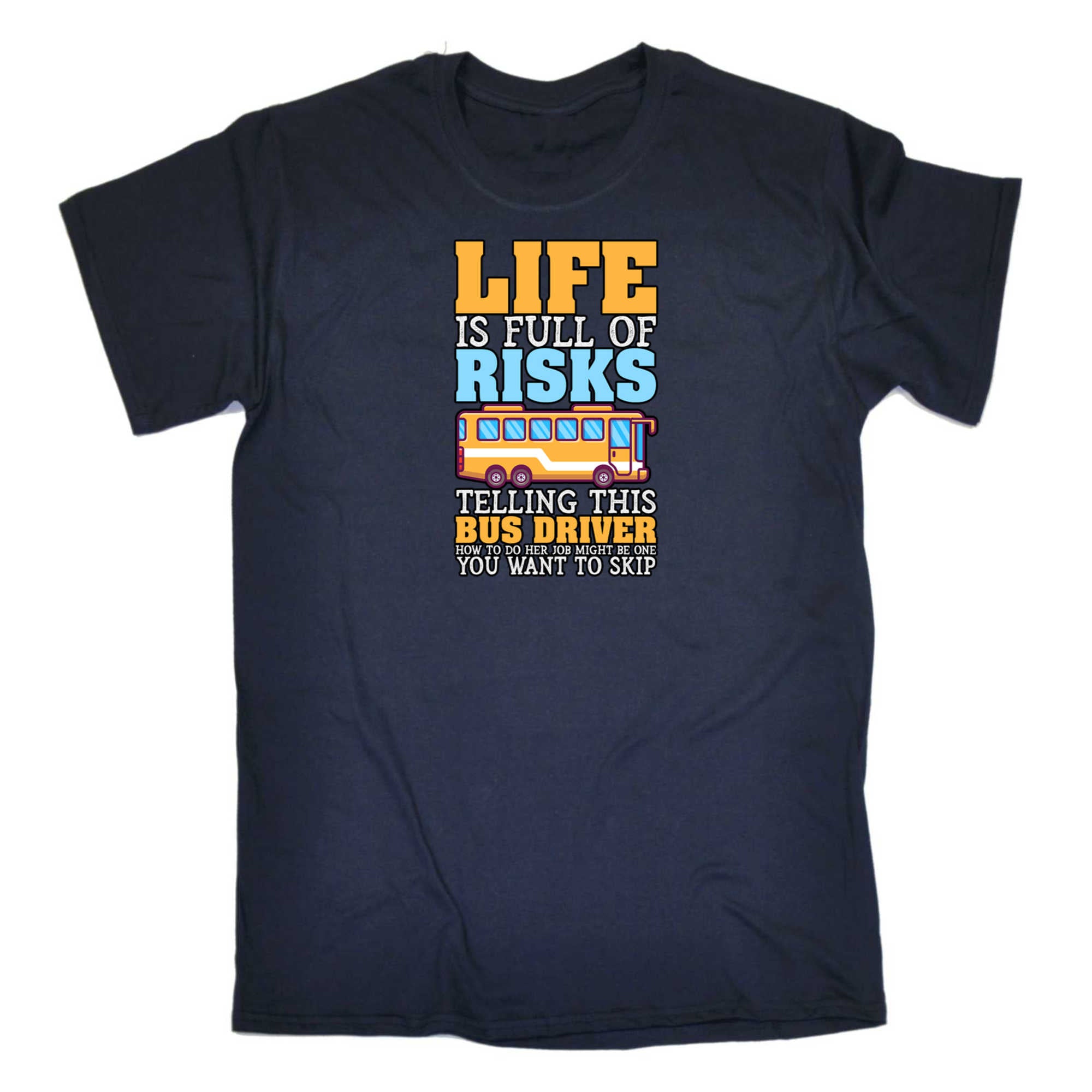 Life Is Full Of Risks Telling This Bus Driver - Mens 123t Funny T-Shirt Tshirts