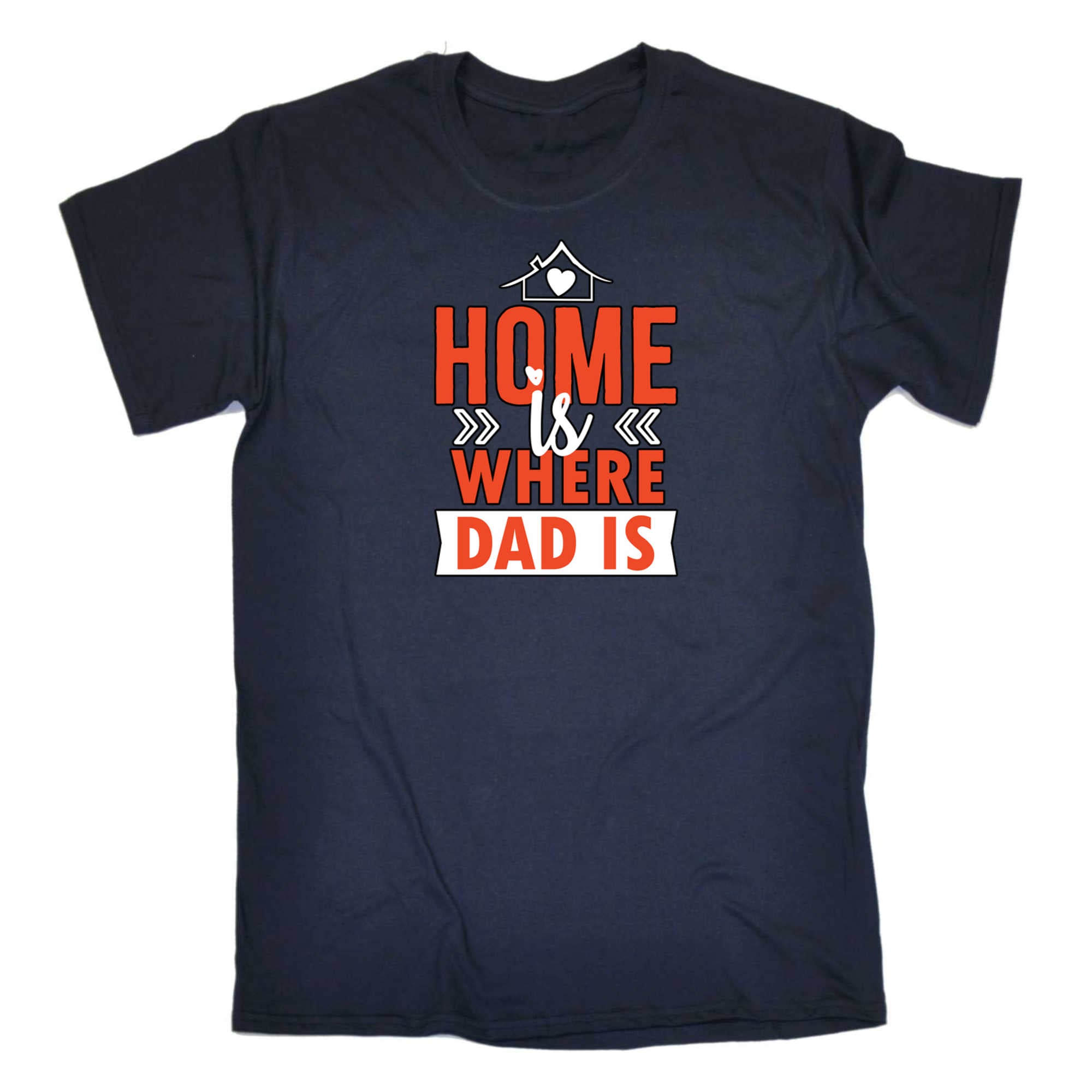 Home Is Where Dad Is - Mens 123t Funny T-Shirt Tshirts