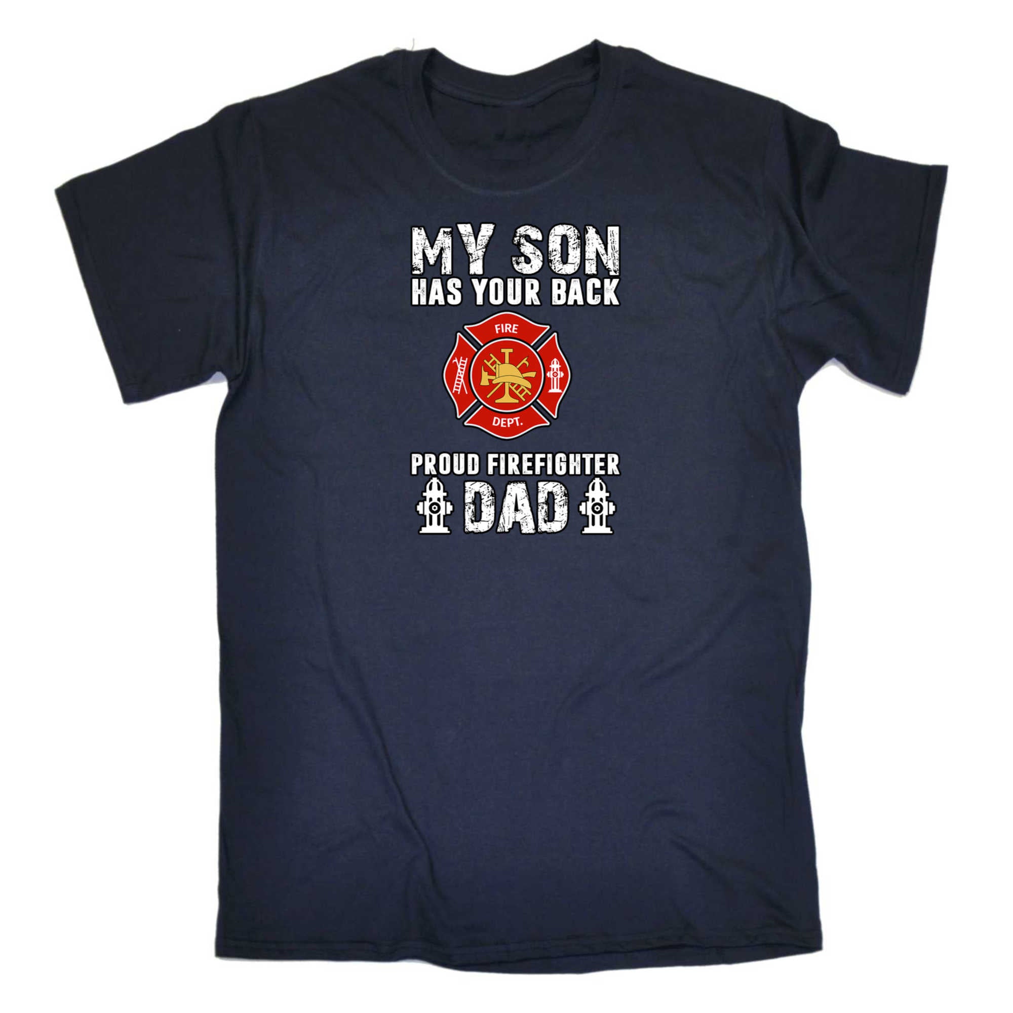 My Son Has Your Back Proud Firefighter Dad - Mens 123t Funny T-Shirt Tshirts