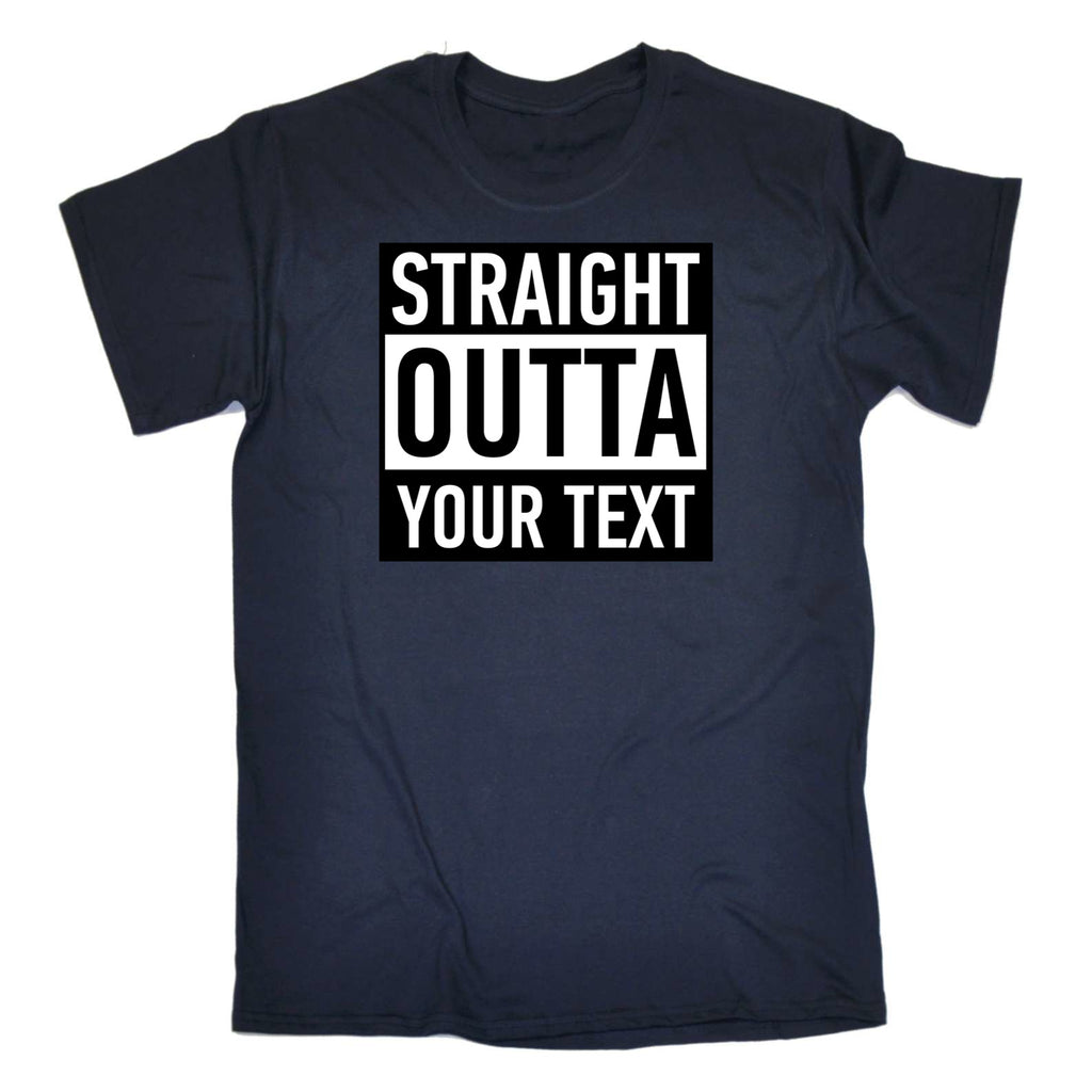 Personalised Straight Outta Your Text - Mens 123t Funny T-Shirt Tshirts