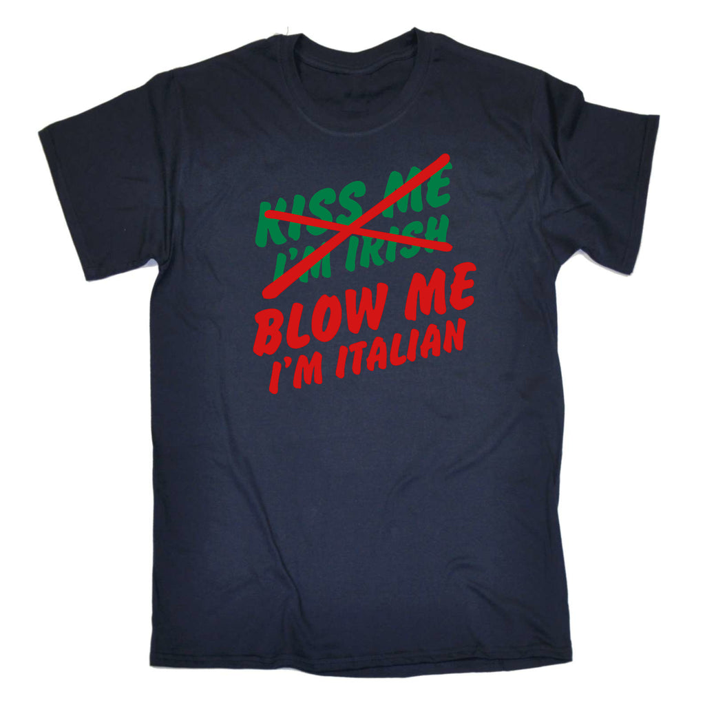 Blow Me Im Italian Italy - Mens Funny T-Shirt Tshirts