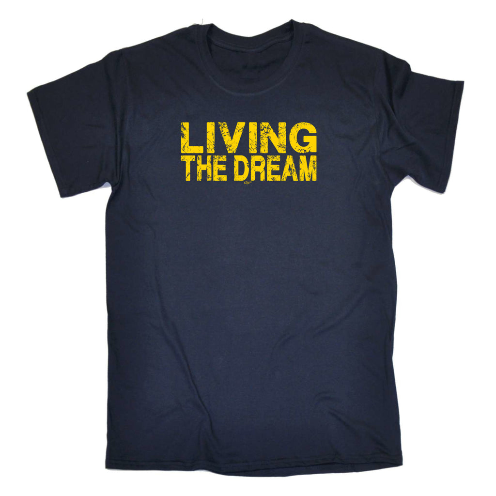 Living The Dream - Mens Funny T-Shirt Tshirts