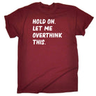 Hold On Let Me Overthink This - Mens 123t Funny T-Shirt Tshirts