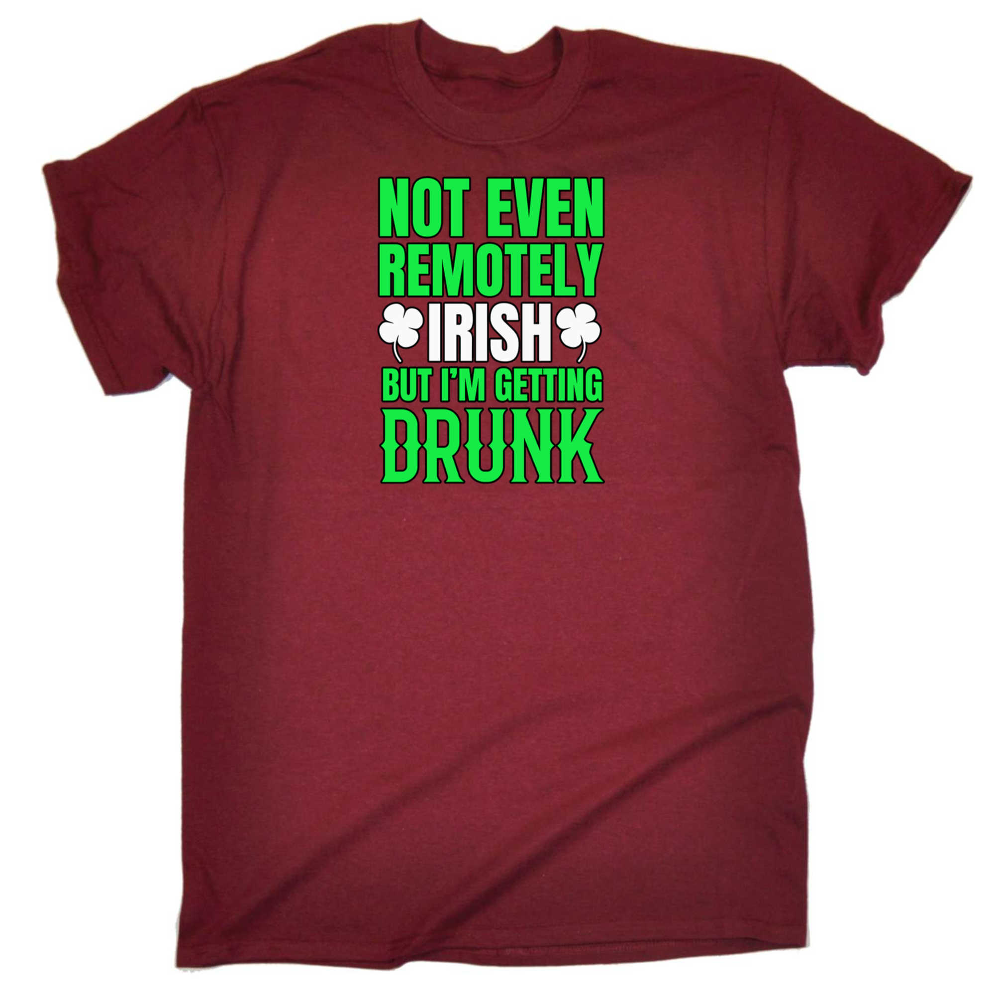 Not Even Remotely Irish But Im Getting Drunk - Mens 123t Funny T-Shirt Tshirts