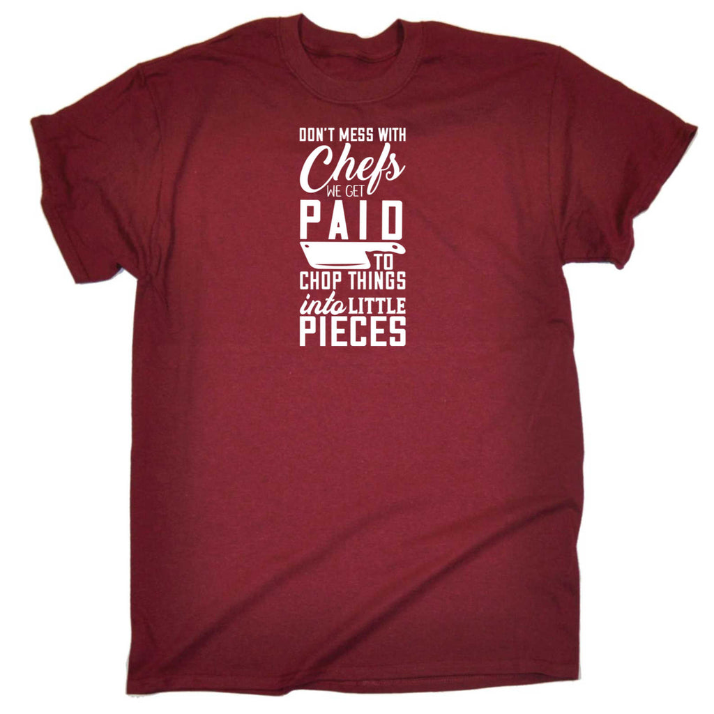 Dont Mess With Chefs We Get Paid To Chop Things Chef - Mens 123t Funny T-Shirt Tshirts