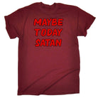 Maybe Today Satan - Mens 123t Funny T-Shirt Tshirts