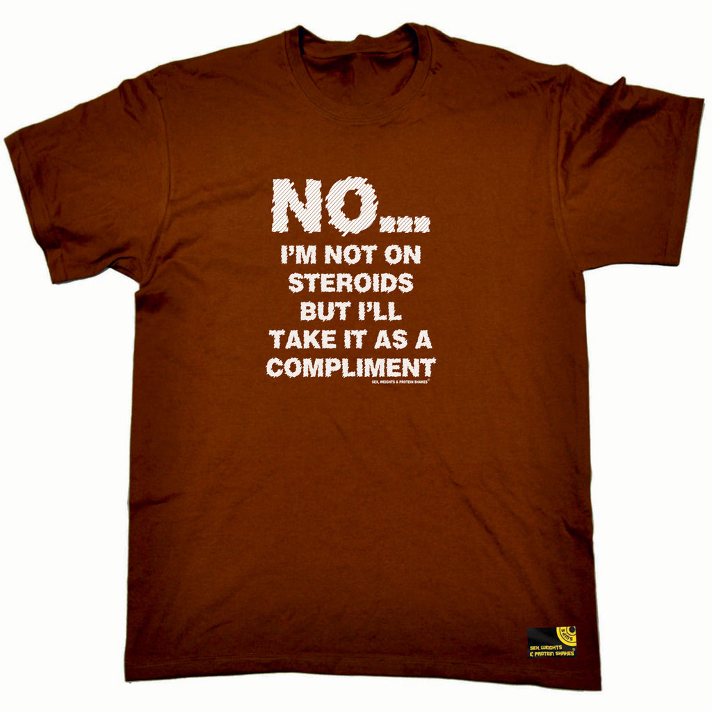 Swps No Im Not On Steroids But Compliment - Mens Funny T-Shirt Tshirts