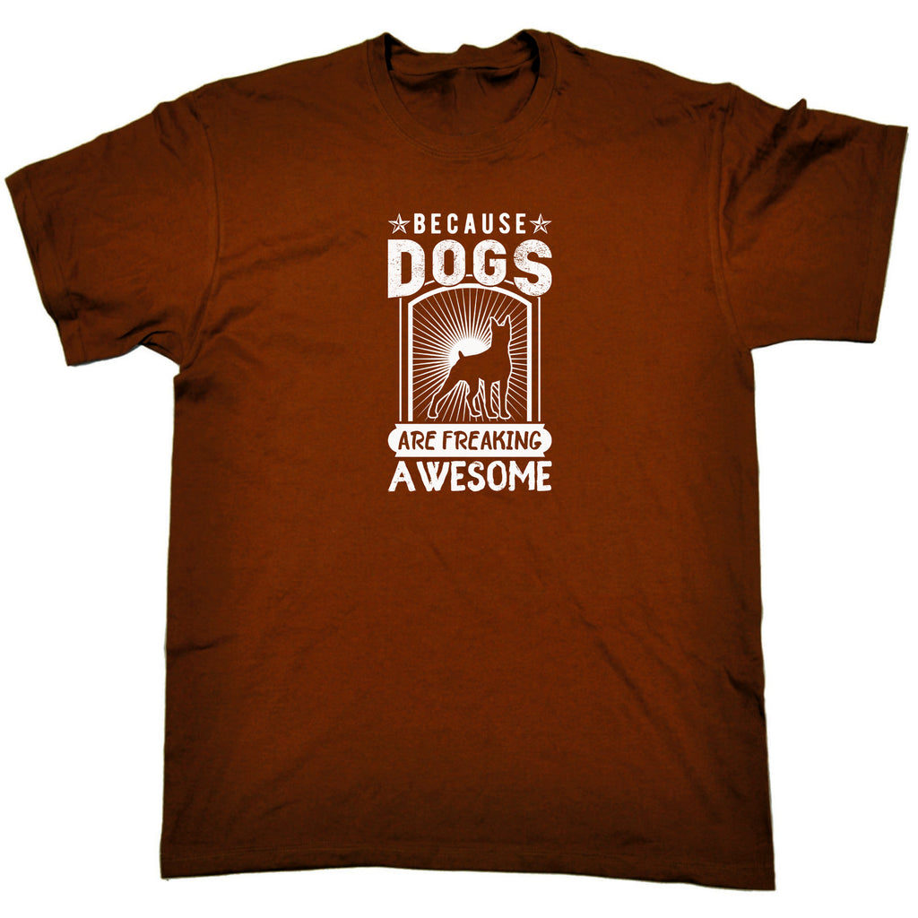 Because Dogs Are Freaking Awesome Dog Pet Animal - Mens Funny T-Shirt Tshirts