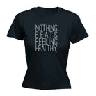 Nothing Beats Feeling Healthy - Funny Womens T-Shirt Tshirt