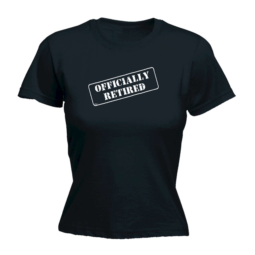 Officially Retired - Funny Womens T-Shirt Tshirt