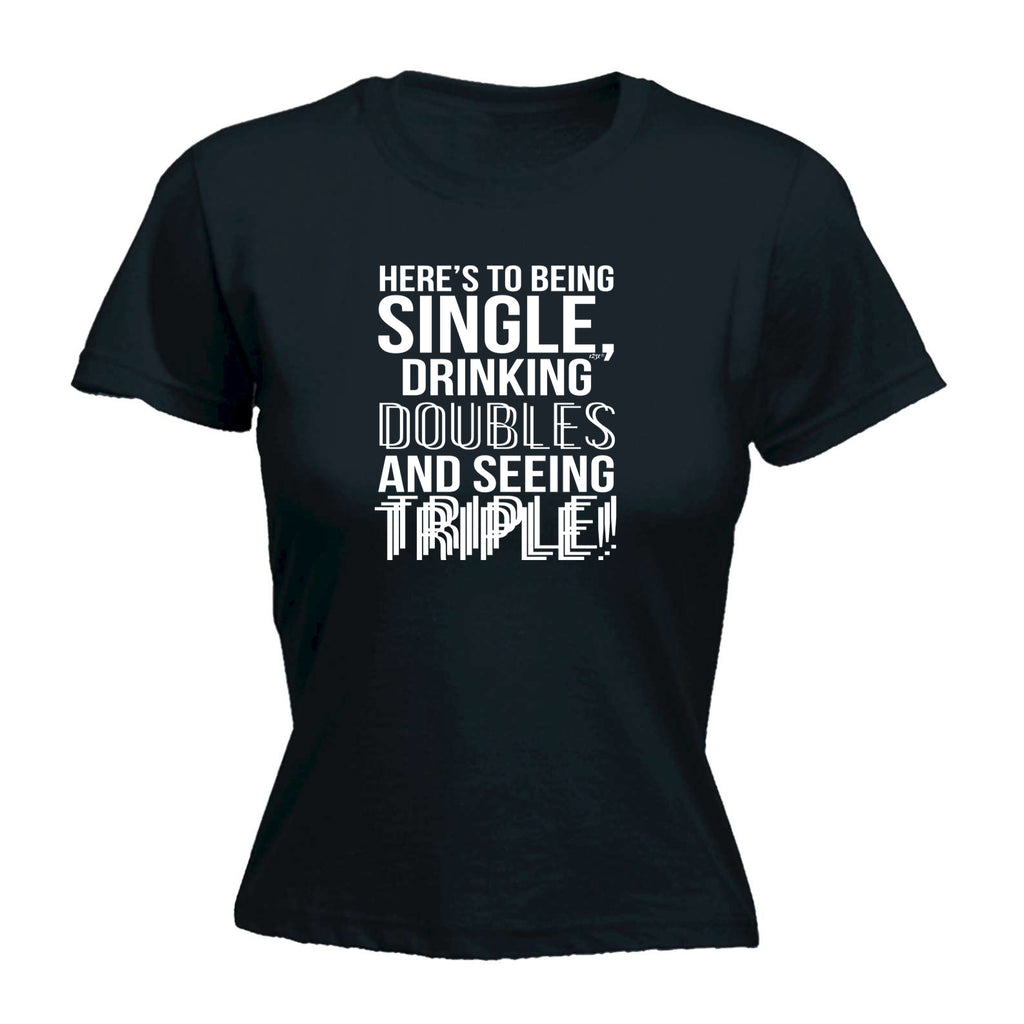 Heres To Being Single Drinking Doubles - Funny Womens T-Shirt Tshirt