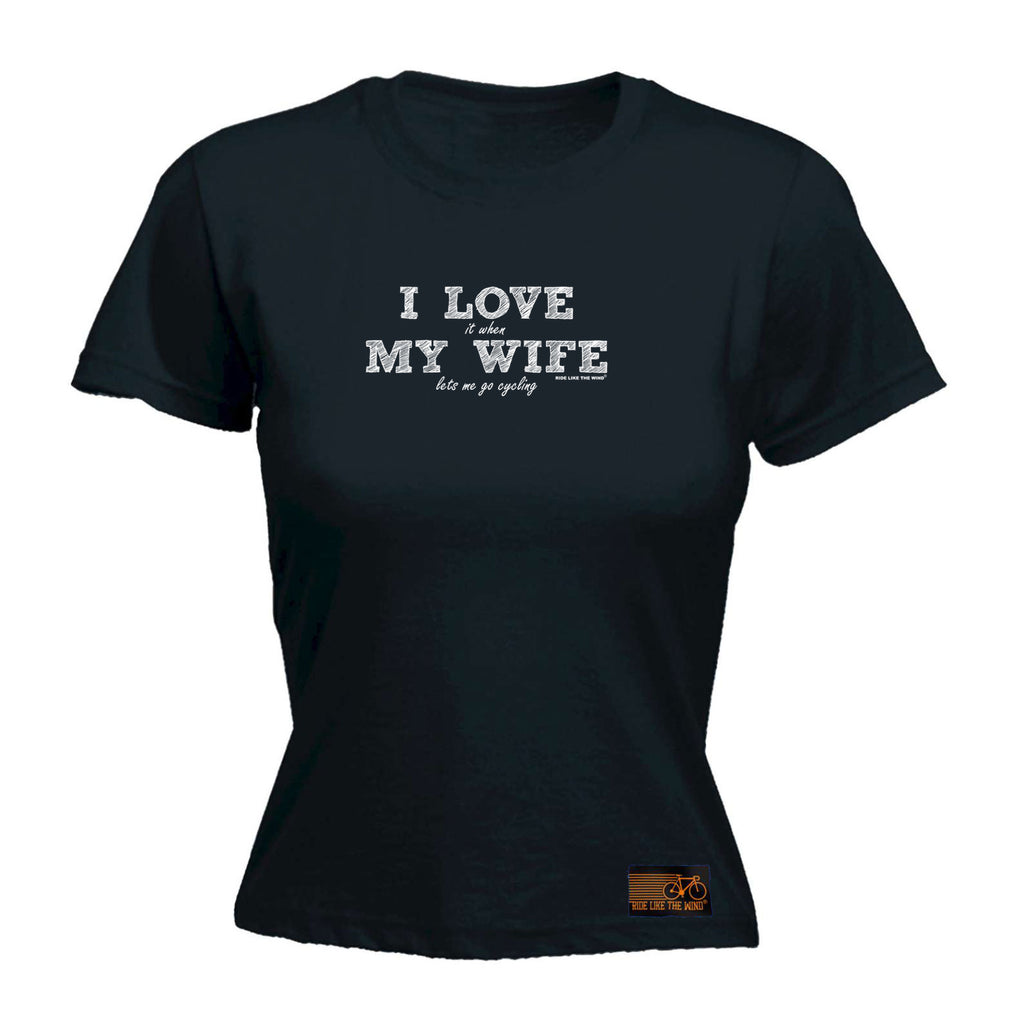 Rltw  I Love It When My Wife Lets Me Go Cycling - Funny Womens T-Shirt Tshirt