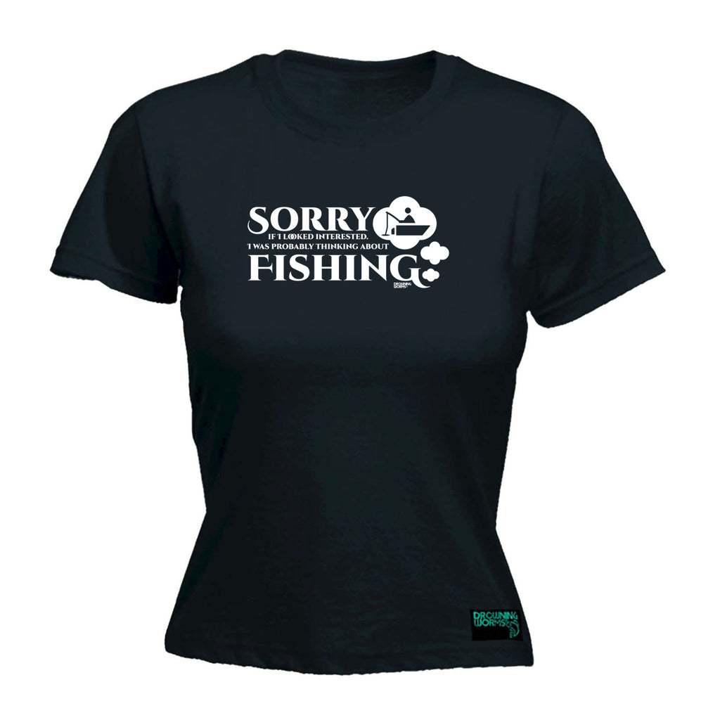Dw Sorry If I Looked Interested Fishing - Funny Womens T-Shirt Tshirt