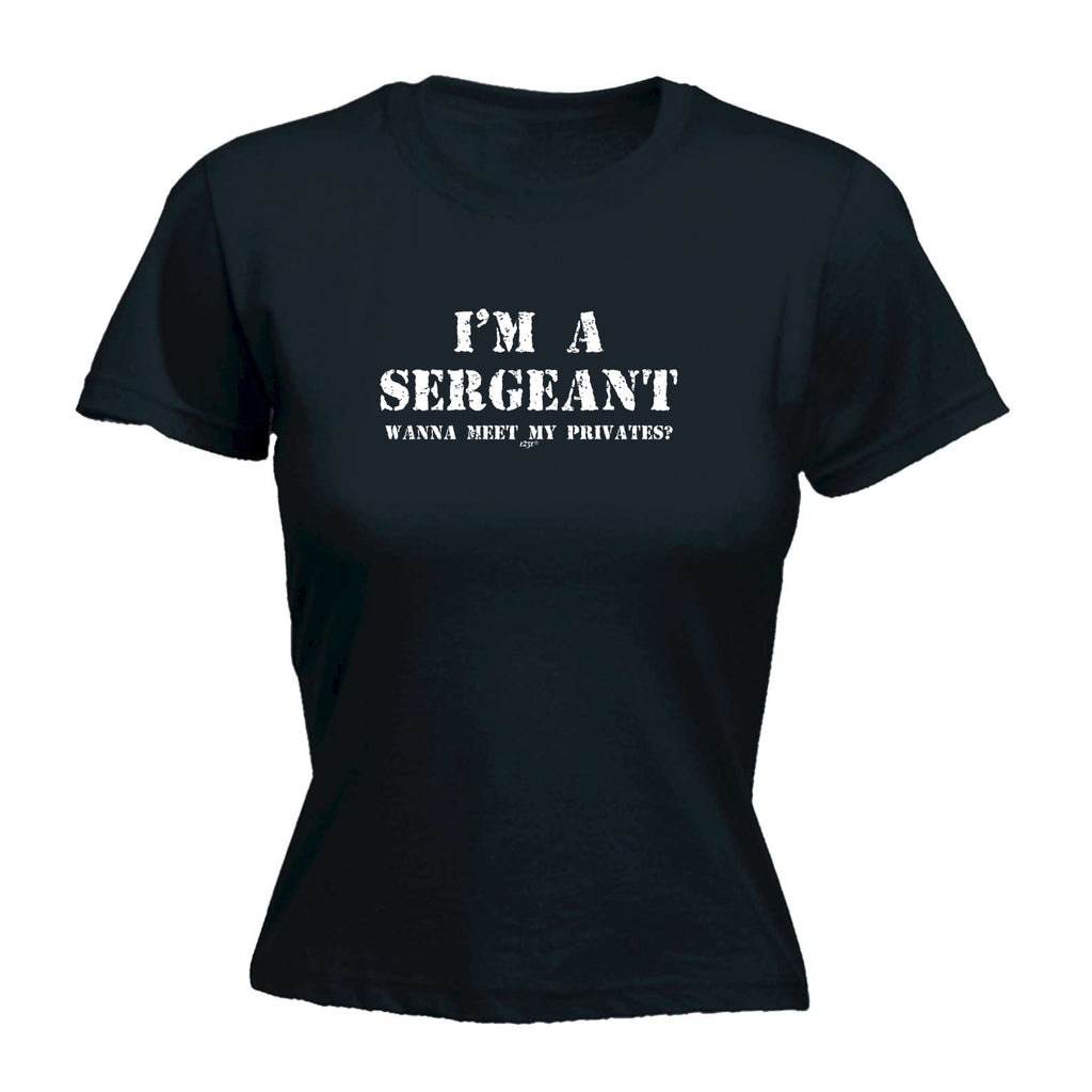 Im A Sergeant Wanna Meet My Privates - Funny Womens T-Shirt Tshirt