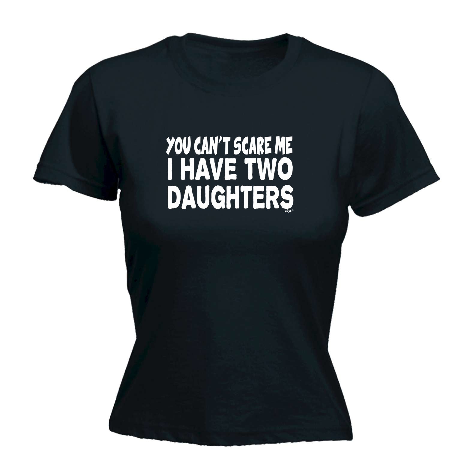 You Cant Scare Me Have Two Daughters - Funny Womens T-Shirt Tshirt