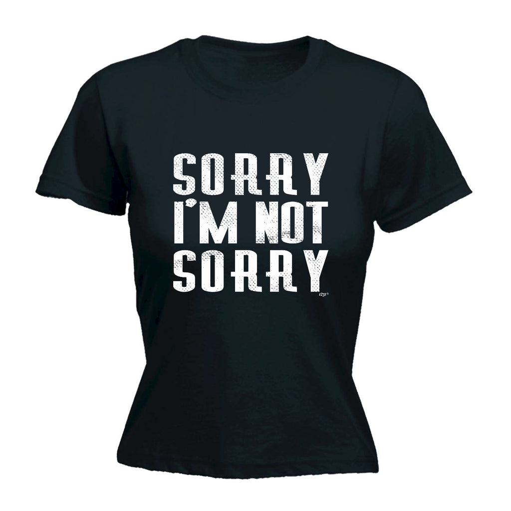 Sorry Im Not Sorry - Funny Womens T-Shirt Tshirt