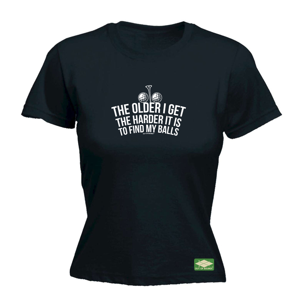 Oob The Older I Get The Harder It Is To Find My Balls - Funny Womens T-Shirt Tshirt