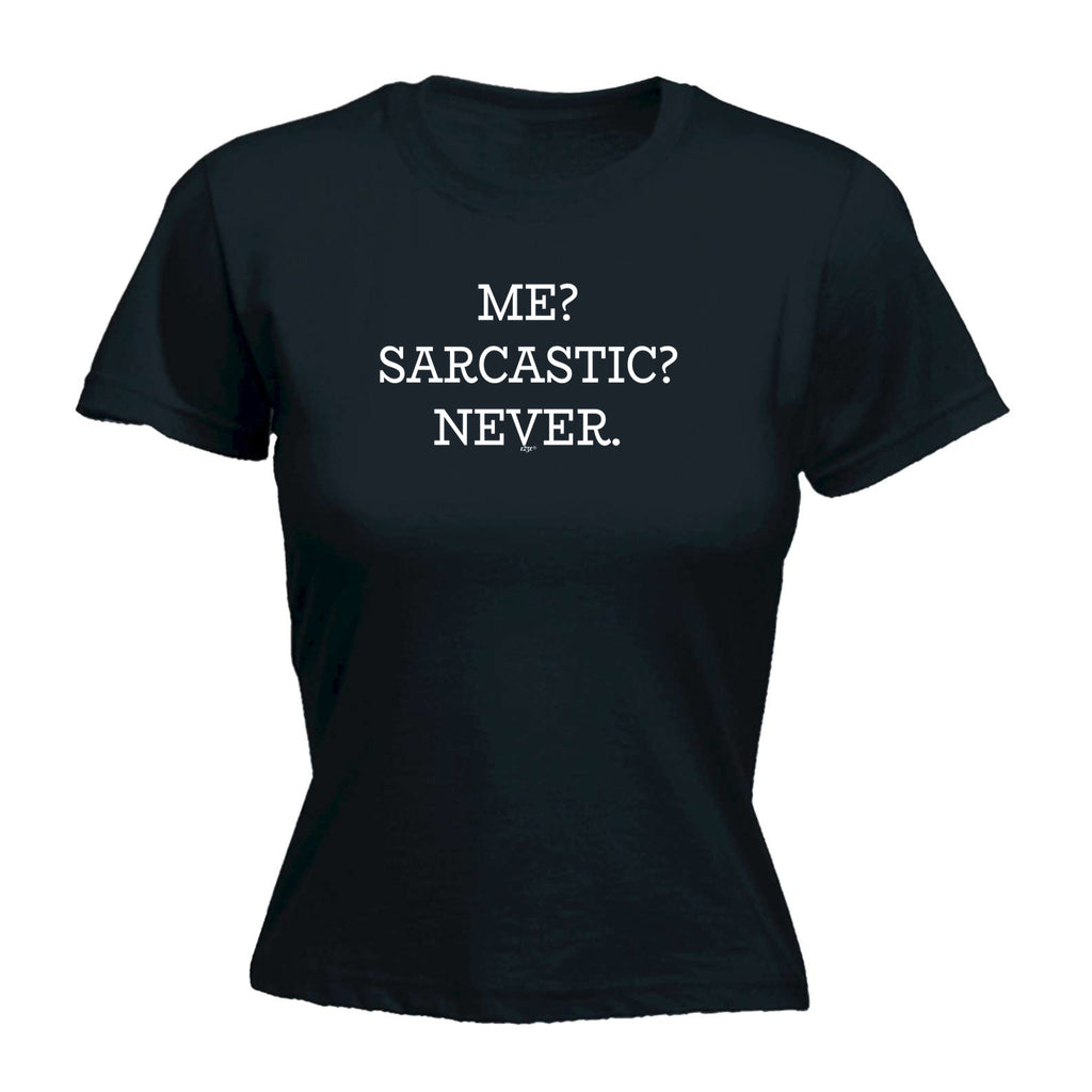 Me Sarcastic Never - Funny Womens T-Shirt Tshirt