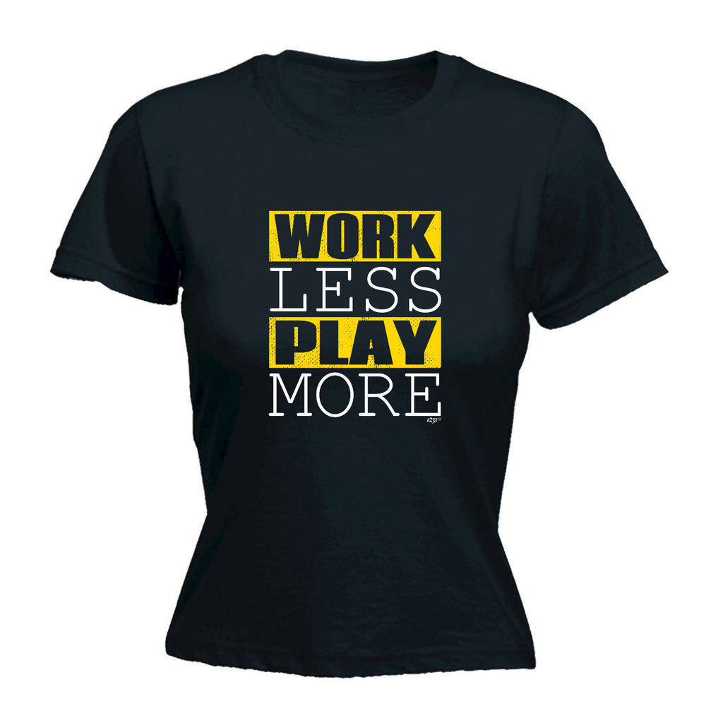 Work Less Play More - Funny Womens T-Shirt Tshirt