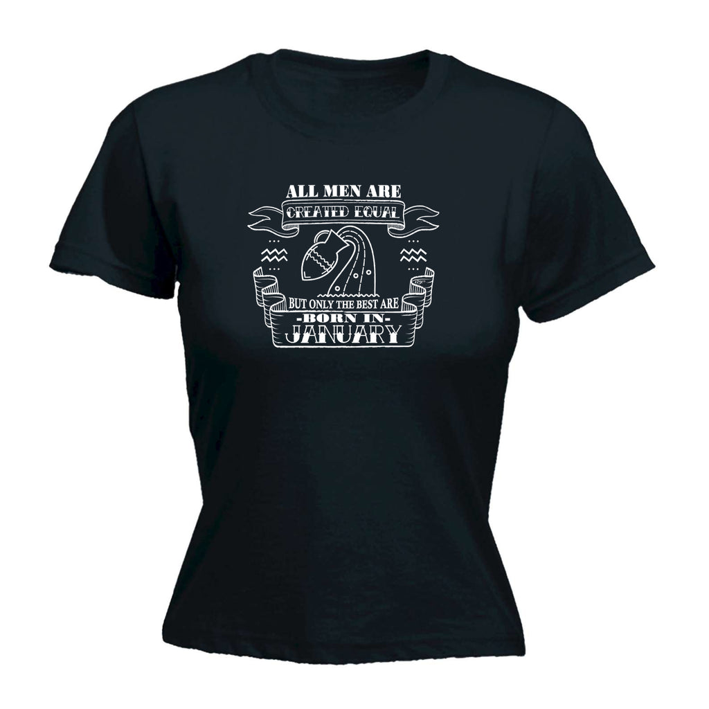 January Aquarius Birthday All Men Are Created Equal - Funny Womens T-Shirt Tshirt