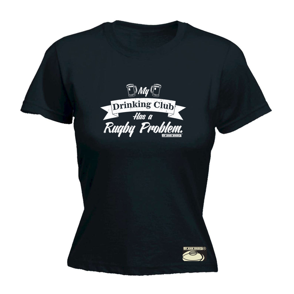 Uau My Drinking Club Rugby Problem - Funny Womens T-Shirt Tshirt