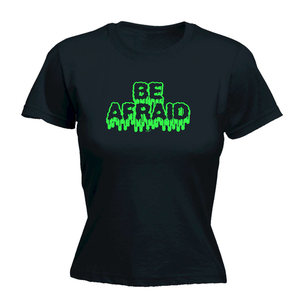 Be Afraid - Funny Womens T-Shirt Tshirt