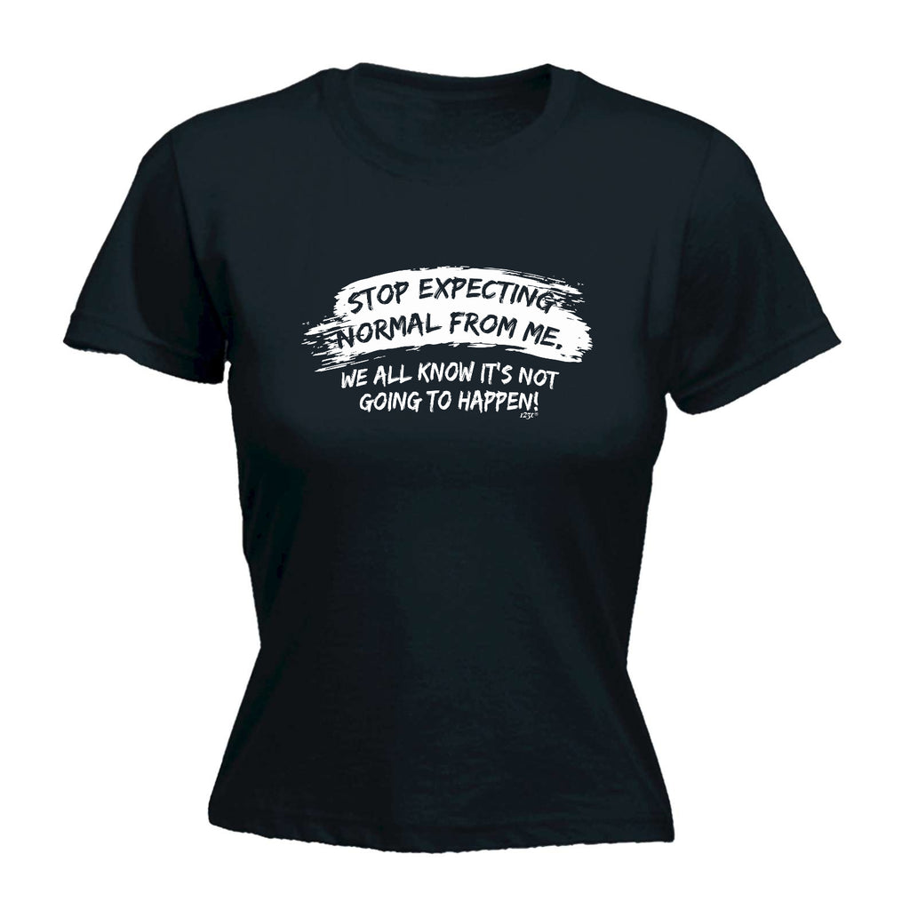 Stop Expecting Normal From Me - Funny Womens T-Shirt Tshirt