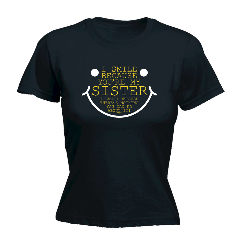 Smile Because Youre My Sister - Funny Womens T-Shirt Tshirt
