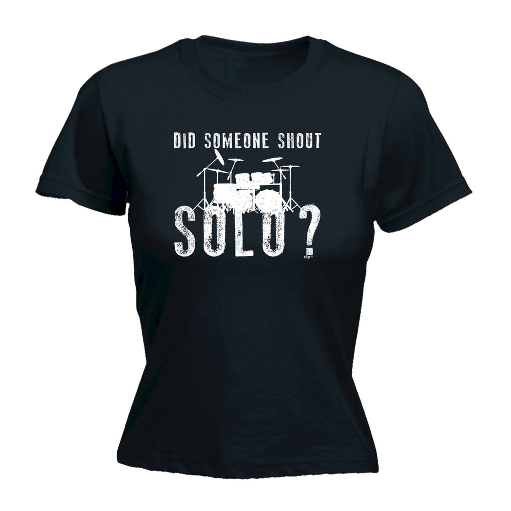 Did Someon Shout Solo Drums Drummer - Funny Womens T-Shirt Tshirt