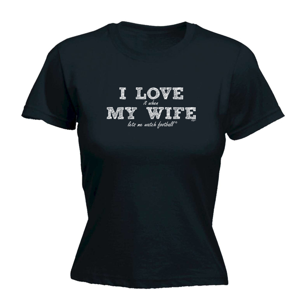 Love It When My Wife Lets Me Watch Football - Funny Womens T-Shirt Tshirt